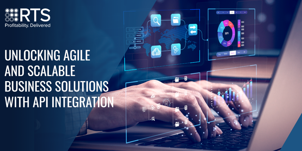 Unlocking Agile and Scalable Business Solutions with API Integration