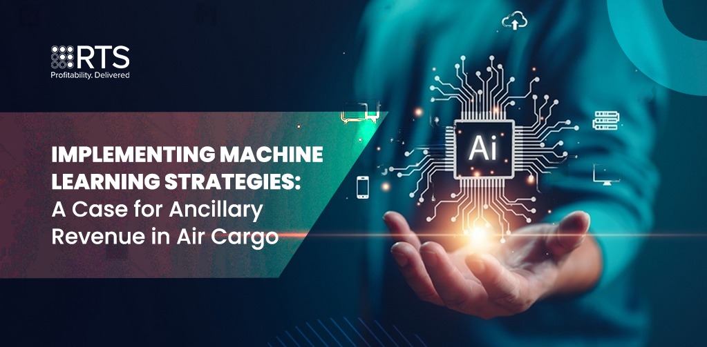 Implementing Machine Learning Strategies: A Case for Ancillary Revenue in Air Cargo