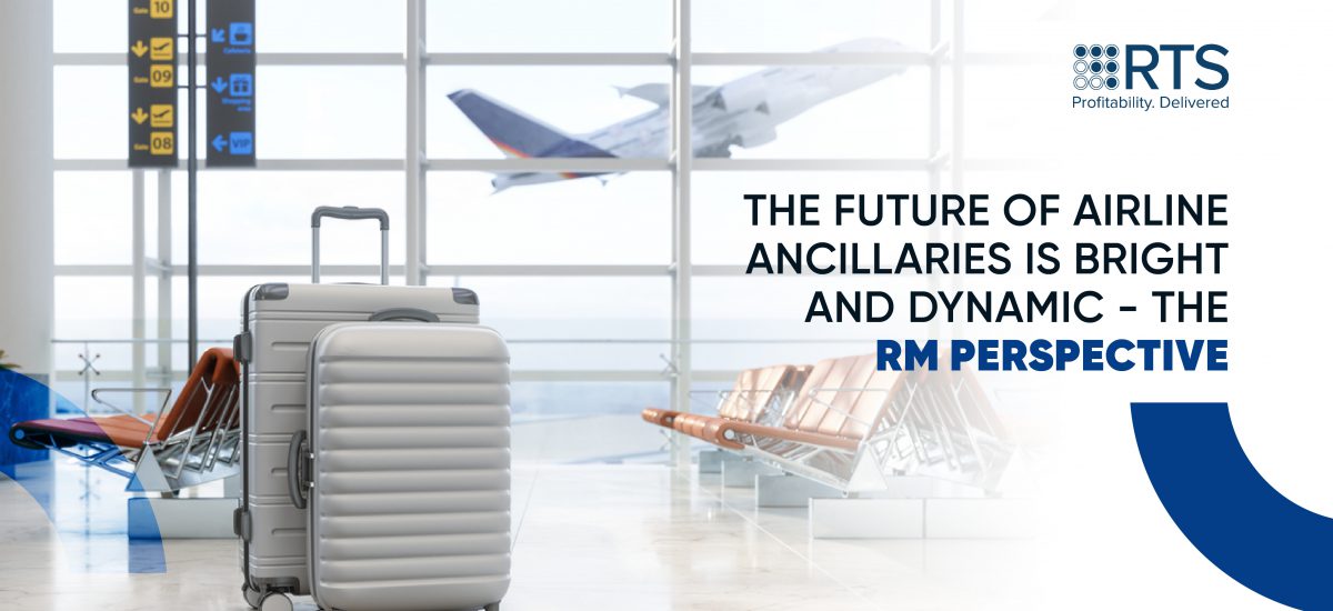 The Future of Airline Ancillaries is Bright and DYNAMIC – the RM Perspective