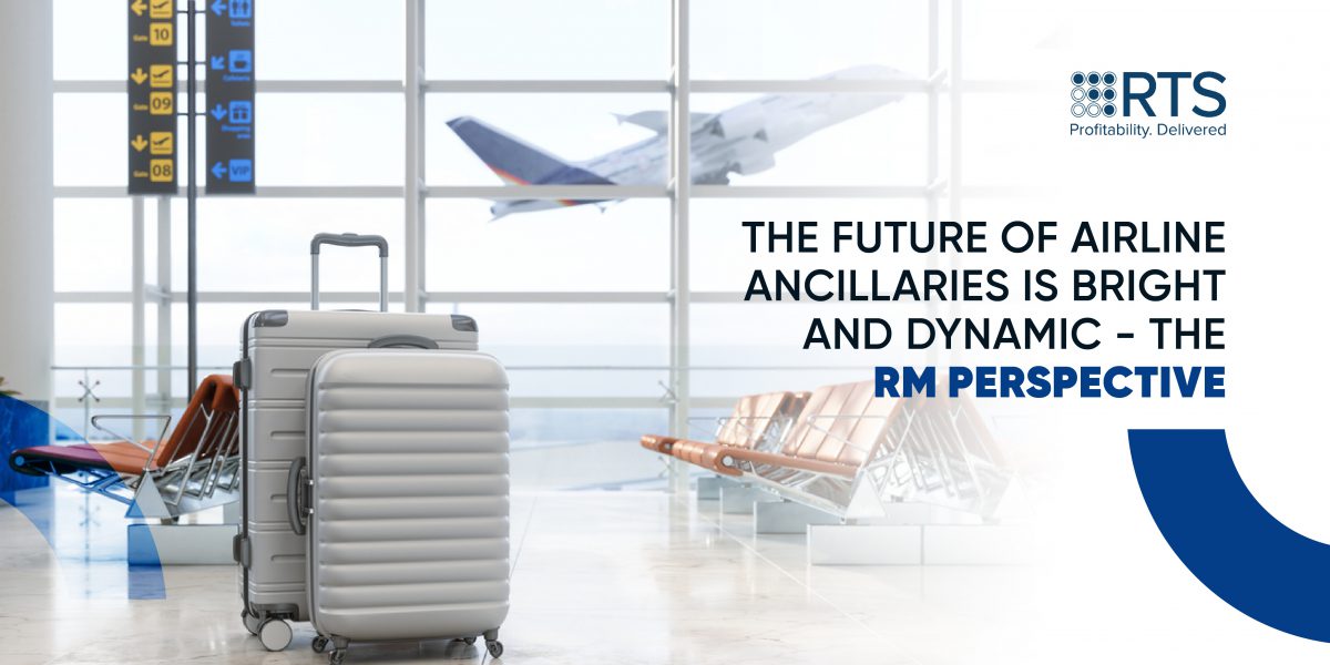 The Future of Airline Ancillaries is Bright and DYNAMIC – the RM Perspective